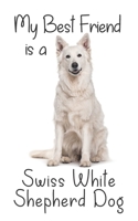 My best Friend is a Swiss White Shepherd Dog: 8 x 5 Blank lined Journal Notebook 120 College Ruled Pages 1671021568 Book Cover