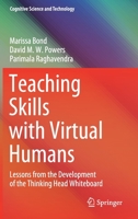 Teaching Skills with Virtual Humans: Lessons from the Development of the Thinking Head Whiteboard 9811623112 Book Cover