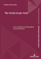 Par monts et par mots: Pour un itinéraire sociolinguistique de la francophonie (Champs Didactiques Plurilingues : données pour des politiques ... de la recherche", 16) (French Edition) 2875748149 Book Cover