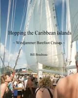 Hopping the Caribbean Islands: Windjammer Barefoot Cruises 1495343081 Book Cover