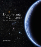 Discovering the Universe: The Story of Astronomy 0233004424 Book Cover