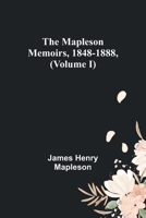 The Mapleson Memoirs, 1848-1888, Vol I 1974366170 Book Cover