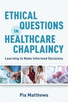 Ethical Questions in Healthcare Chaplaincy: Learning to Make Informed Decisions 1785924214 Book Cover