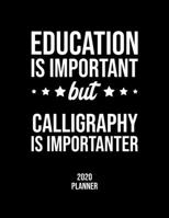 Education Is Important But Calligraphy Is Importanter 2020 Planner: Calligraphy Fan 2020 Calendar, Funny Design, 2020 Planner for Calligraphy Lover, Christmas Gift for Calligraphy Lover 1677099569 Book Cover