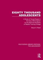 Eighty Thousand Adolescents: A Study of Young People in the City of Birmingham by the Staff and Students of Westhill Training College (Routledge Library Editions: The Adolescent) 1032398205 Book Cover