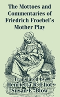 The mottoes and commentaries of Friedrich Froebel's Mother play 1410209628 Book Cover