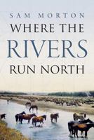 Where the Rivers Run North 1938416708 Book Cover