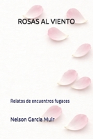 ROSAS AL VIENTO: Relatos de encuentros fugaces (Spanish Edition) B0GHJFNMVB Book Cover