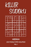 Killer Sudoku Medium 200 Puzzle WIth Solution Vol 1: 9x9, Advanced sumoku Puzzle Book, 2 puzzles per page 1701159341 Book Cover