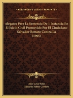 Alegatos Para La Sentencia De 1 Instancia En El Juicio Civil Promovido Por El Ciudadano Salvador Bottaro Contra La (1905) 1276289952 Book Cover