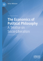 The Economics of Political Philosophy: A Treatise on Socio-Liberalism 3032047986 Book Cover