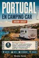 PORTUGAL EN CAMPING-CAR 2026–2027: De Porto à l’Algarve – aires GPS, routes panoramiques, péages, stationnement, plages, villages & itinéraires prêts à partir de 7, 14 et 21 jours (French Edition) B0HHXSZBQB Book Cover
