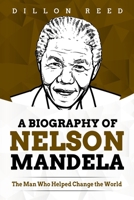 A Biography of Nelson Mandela: The Man Who Helped Change the World B08BDWYQ5T Book Cover