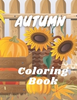 Autumn Coloring Book: A Coloring Book for Adults Featuring Relaxing Autumn Scenes and Other Beautiful Pictures Who Gives You Enjoy B08NVQXPYC Book Cover