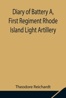 Diary of Battery A, First Regiment Rhode Island Light Artillery 1023176653 Book Cover
