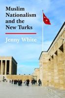 Muslim Nationalism and the New Turks 0691155186 Book Cover