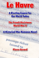 Le Havre: A Riveting Exposé for Our World Today. The French Résistance World War II. A Historical War Romance Novel 167816321X Book Cover