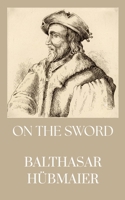 On The Sword: Anabaptist Writings B0H7PXY2FL Book Cover