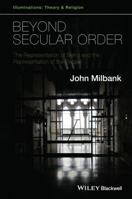 Beyond Secular Order: The Representation of Being and the Representation of the People 1118825292 Book Cover