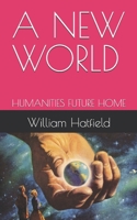 A NEW WORLD: HUMANITIES FUTURE HOME 1990362583 Book Cover
