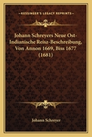 Johann Schreyers Neue Ost-Indianische Reisz-Beschreibung, Von Annon 1669, Biss 1677 (1681) 1166960021 Book Cover