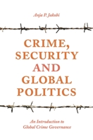 Crime, Security and Global Politics: An Introduction to Global Crime Governance 1137467991 Book Cover