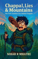 Chappal Lies & Mountains: One Trek. Countless Lies. Infinite Chappals B0FM8TF63K Book Cover