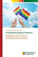 A Cidadania Sexual Fraterna:: entendendo o exercício livre das identidades de gênero a partir da personalidade jurídica individual. 6202046325 Book Cover