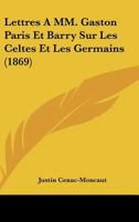 Lettres a MM. Gaston Paris Et Barry Sur Les Celtes Et Les Germains (1869) 1160743770 Book Cover