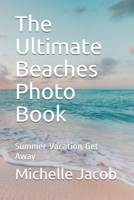 The Ultimate Beaches Photo Book: Summer Vacation Get Away B08FP9P1Y6 Book Cover