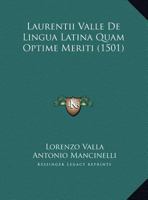 Laurentii Valle De Lingua Latina Quam Optime Meriti (1501) 1166036049 Book Cover