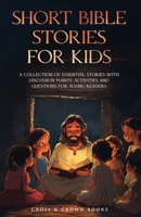 Short Bible Stories for Kids : A Collection of Essential Stories with Discussion Points, Activities and Questions for Young Readers 1962391221 Book Cover