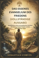 DAS ESSENES EVANGELIUM DES FRIEDENS (VOLLSTÄNDIGE AUSGABE): Vereinfachte Lehren mit praktischen Schritten für Heilung, inneren Frieden und ein ganzheitliches Leben (German Edition) B0H211YV8X Book Cover