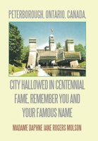 Peterborough, Ontario, Canada, City Hallowed in Centennial Fame, Remember You and Your Famous Name 1664180206 Book Cover