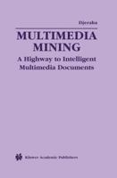 Multimedia Mining: A Highway to Intelligent Multimedia Documents (Multimedia Systems and Applications) 1461354129 Book Cover