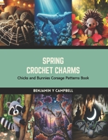 Spring Crochet Charms: Chicks and Bunnies Corsage Patterns Book B0CS1JV8M2 Book Cover