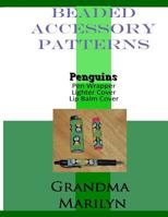 Beaded Accessory Patterns: Penguins Pen Wrap, Lip Balm Cover, and Lighter Cover 1096716372 Book Cover