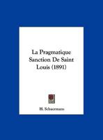 La Pragmatique Sanction De Saint Louis (1891) 1162291591 Book Cover