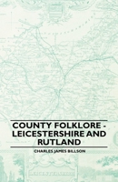 County Folklore: Leicestershire and Rutland 1445520311 Book Cover