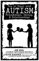 How to Human with Autism: Friendships, Dating, & Relationships 1621060926 Book Cover