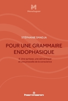 Pour une grammaire endophasique, vol. II: Une syntaxe, une sémantique et une prosodie de la conscience (HR.MONOLOGUER) (French Edition) B093BC3QKT Book Cover
