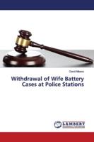 Withdrawal of Wife Battery Cases at Police Stations 365936200X Book Cover