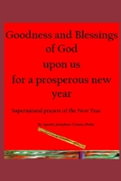 Goodness and Blessings of God upon us for a prosperous new year: Supernatural prayers of the New Year B094SZS26W Book Cover