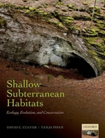 Shallow Subterranean Habitats: Ecology, Evolution, and Conservation 0199646171 Book Cover