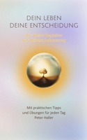 DEIN LEBEN DEINE ENTSCHEIDUNG: Der kleine Begleiter auf deinem Lebensweg (German Edition) B0FNLK89WL Book Cover