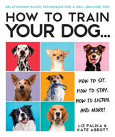 How to Train Your Dog: A Relationship-Based Approach for a Well-Behaved Dog 0744051460 Book Cover