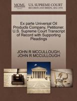 Ex parte Universal Oil Products Company, Petitioner. U.S. Supreme Court Transcript of Record with Supporting Pleadings 1270372947 Book Cover