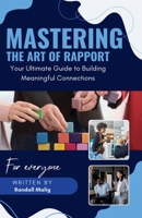 Mastering the Art of Rapport Your Ultimate Guide to Building Meaningful Connections B0F41BVPV9 Book Cover