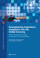 Strengthening Argentina's Integration Into the Global Economy: Policy Proposals for Trade, Investment, and Competition 1464812756 Book Cover