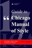Guide to Chicago Manual of Style: Full Guide to Step-by-Step Formatting for Students B0849YRYXT Book Cover